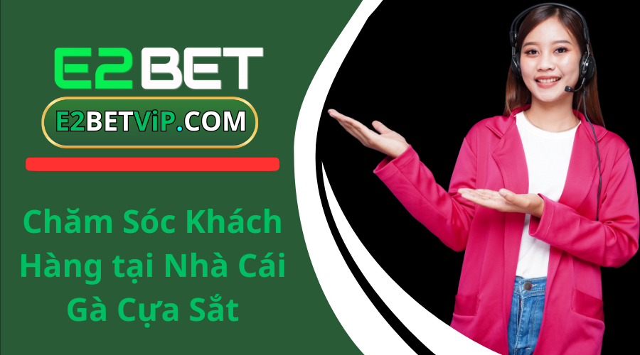 Chăm Sóc Khách Hàng tại Nhà Cái Gà Cựa Sắt